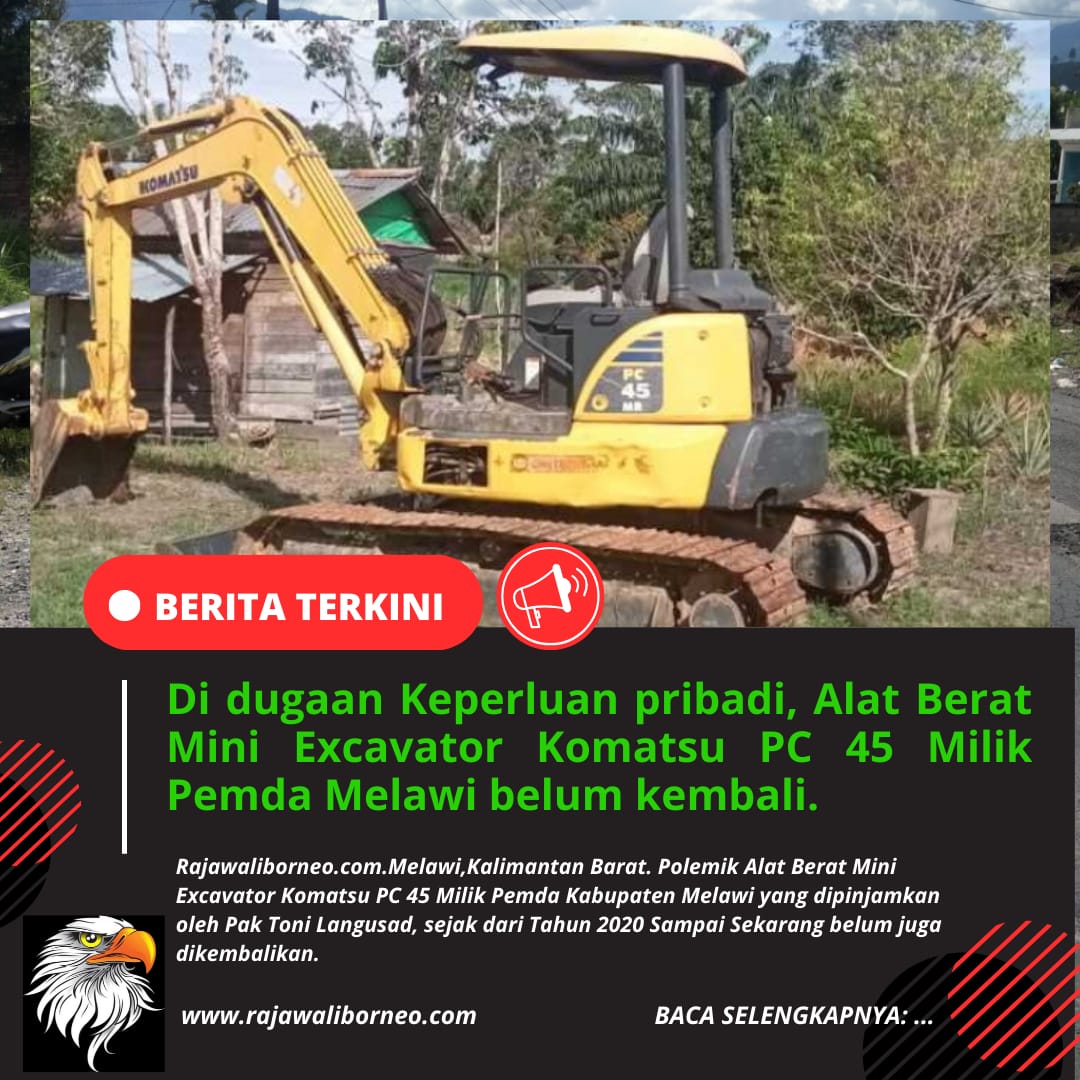 Di dugaan Keperluan pribadi, Alat Berat Mini Excavator Komatsu PC 45 Milik Pemda Melawi belum kembali