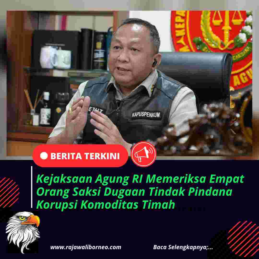 Kejaksaan Agung RI Memeriksa Empat Orang Saksi Dugaan Tindak Pidana Korupsi Komoditas Timah