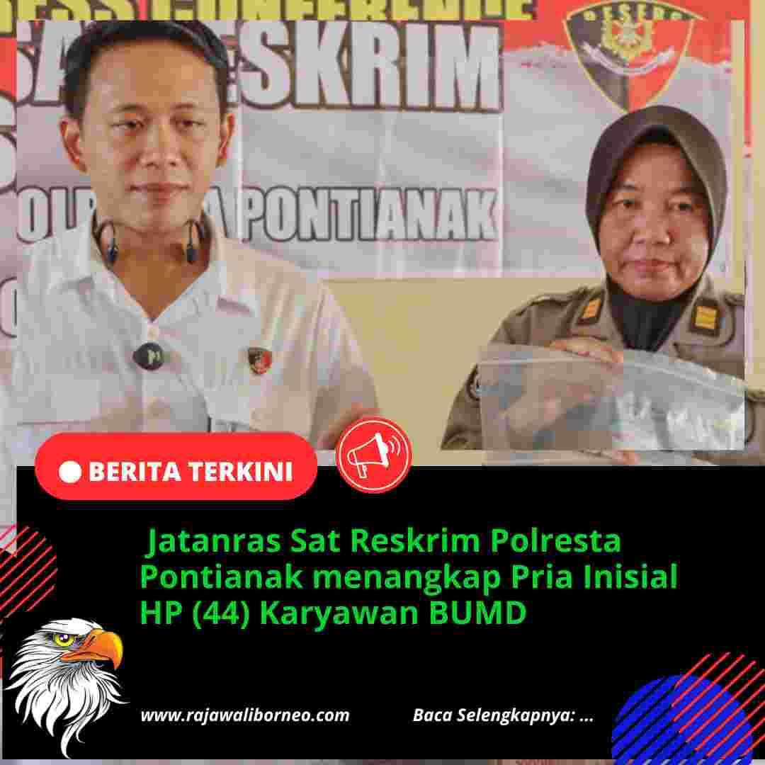 Jatanras Sat Reskrim Polresta Pontianak menangkap Pria Inisial HP (44) Karyawan BUMD. 