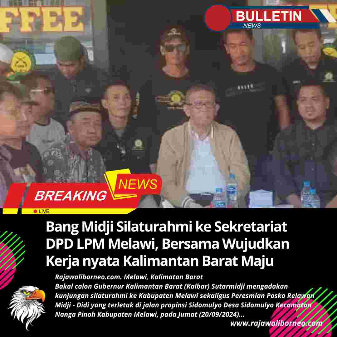 Bang Midji Silaturahmi ke Sekretariat DPD LPM Melawi, Bersama Wujudkan Kerja nyata Kalimantan Barat Maju