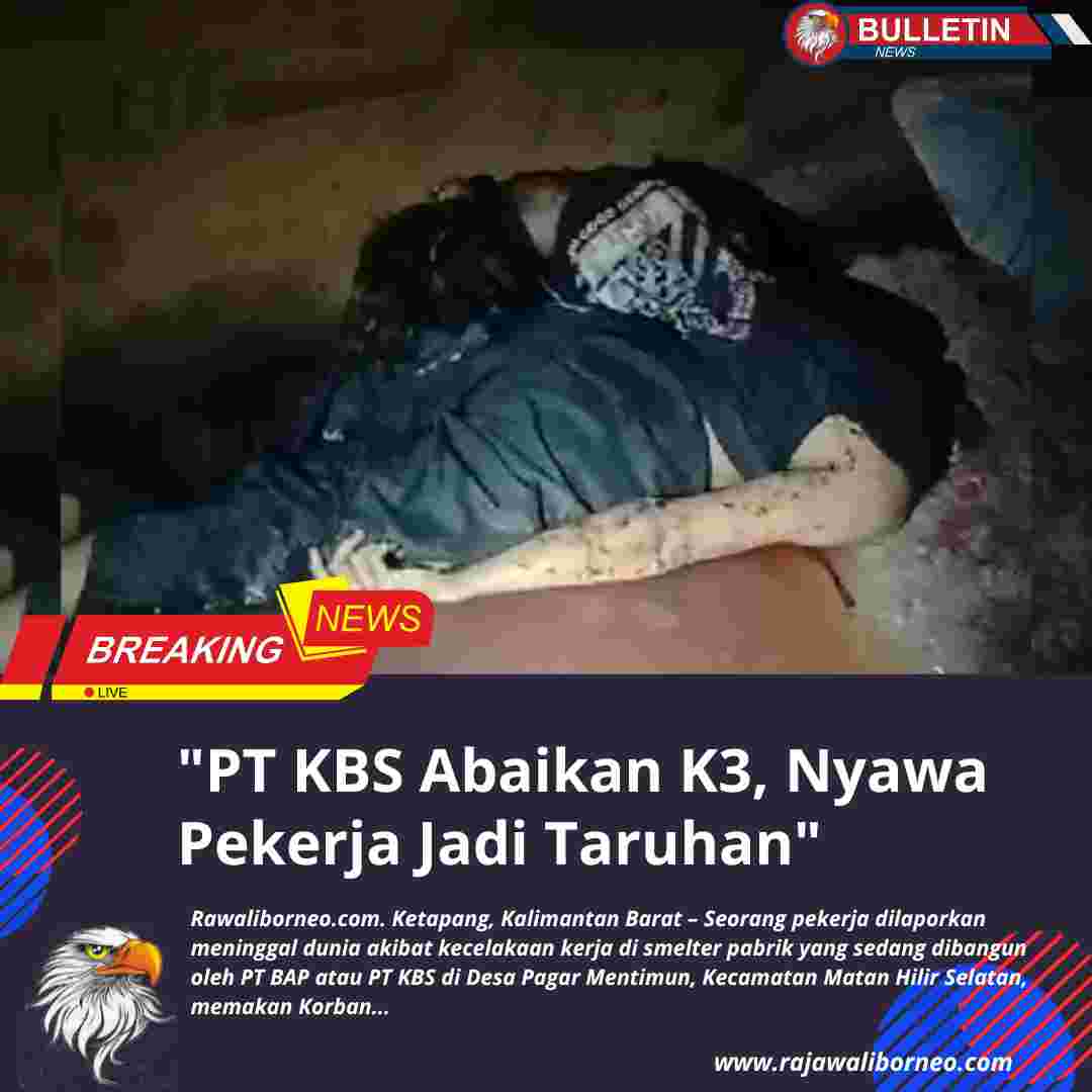 “PT KBS Abaikan K3, Nyawa Pekerja Jadi Taruhan”