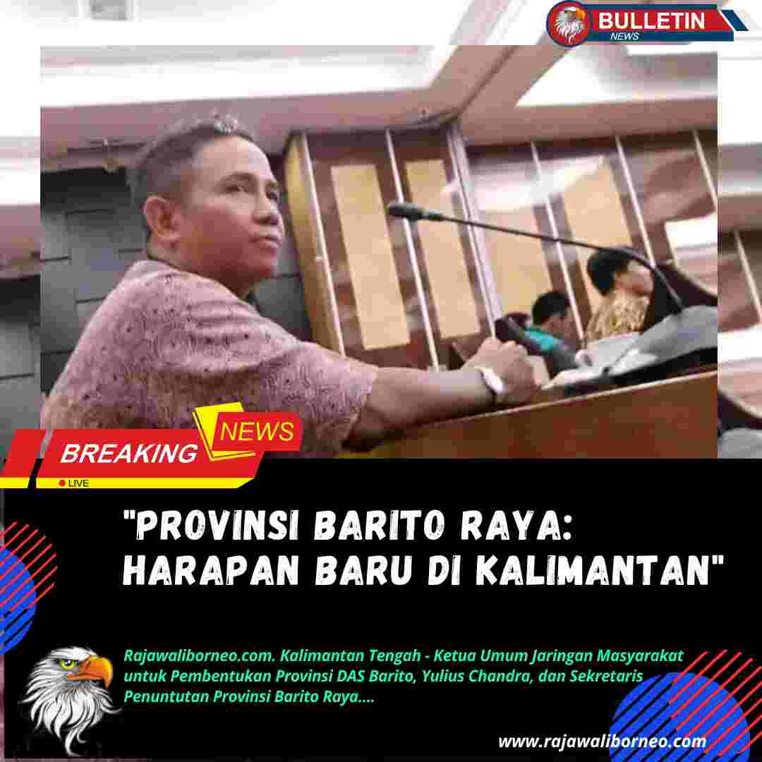“Provinsi Barito Raya: Harapan Baru di Kalimantan”