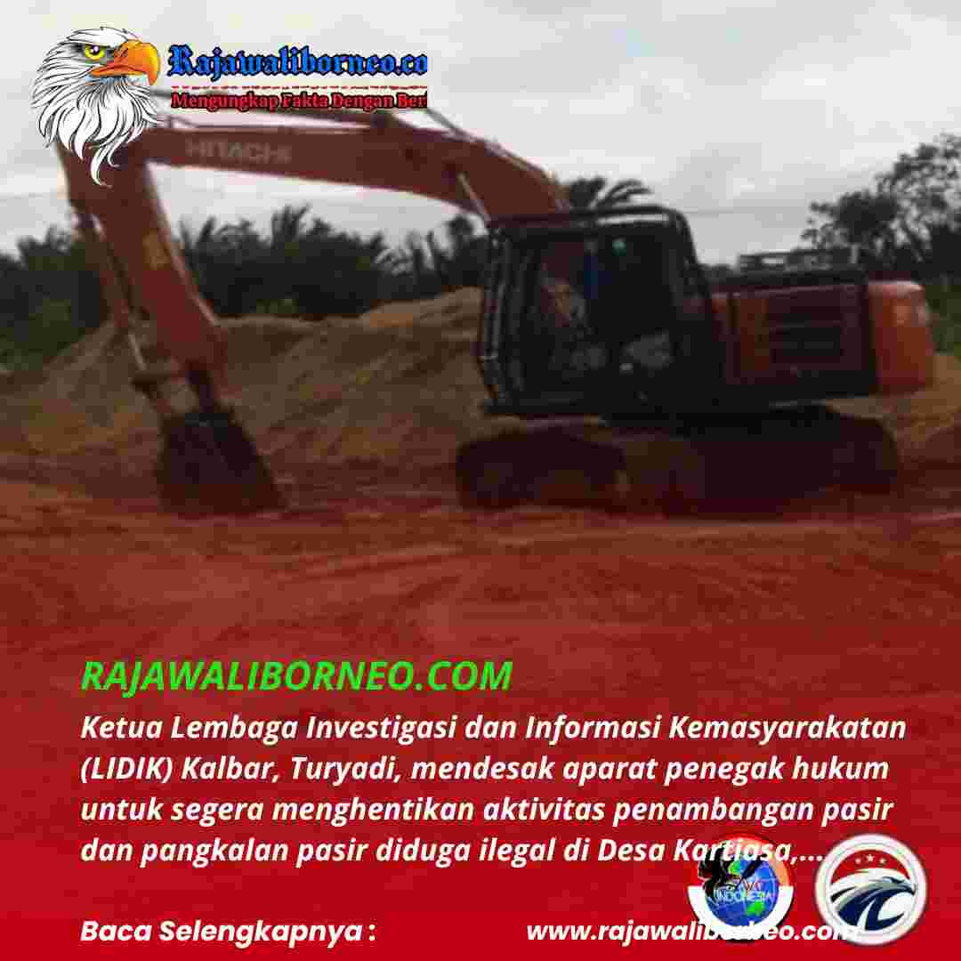 Ketua LIDIK Desak Penertiban Tambang Pasir Ilegal di Kartiasa Sambas