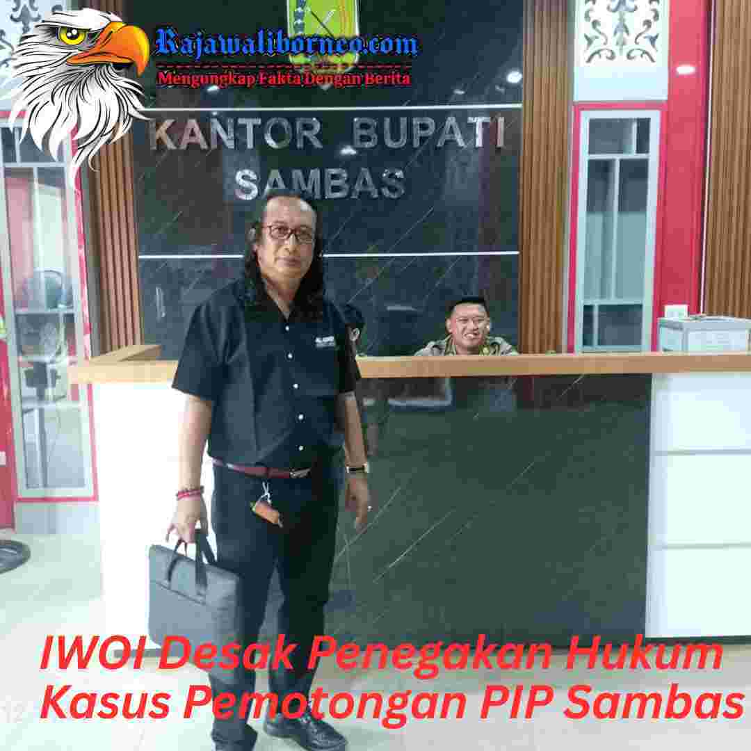IWOI Desak Penegakan Hukum Kasus Pemotongan PIP Sambas.