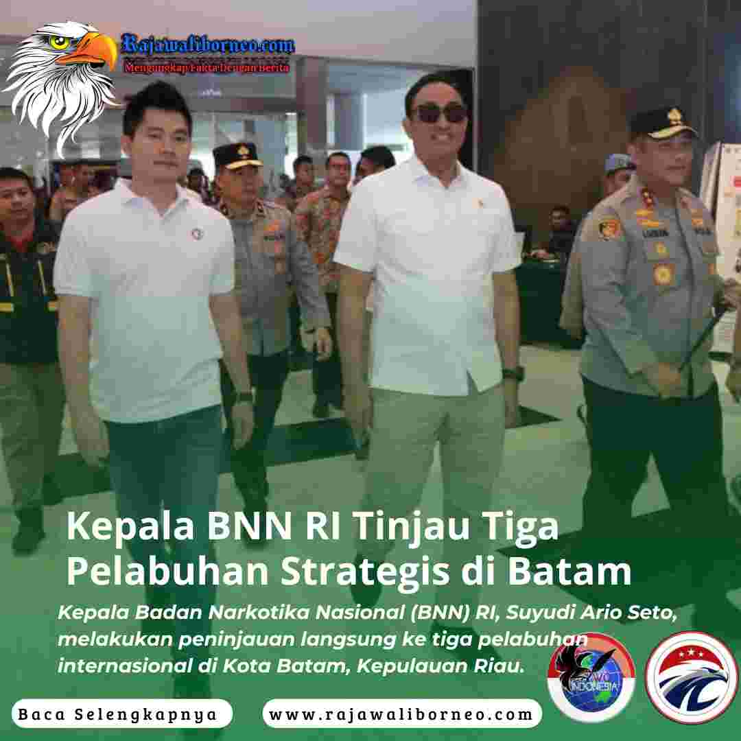 Kepala BNN RI Tinjau Tiga Pelabuhan Strategis di Batam