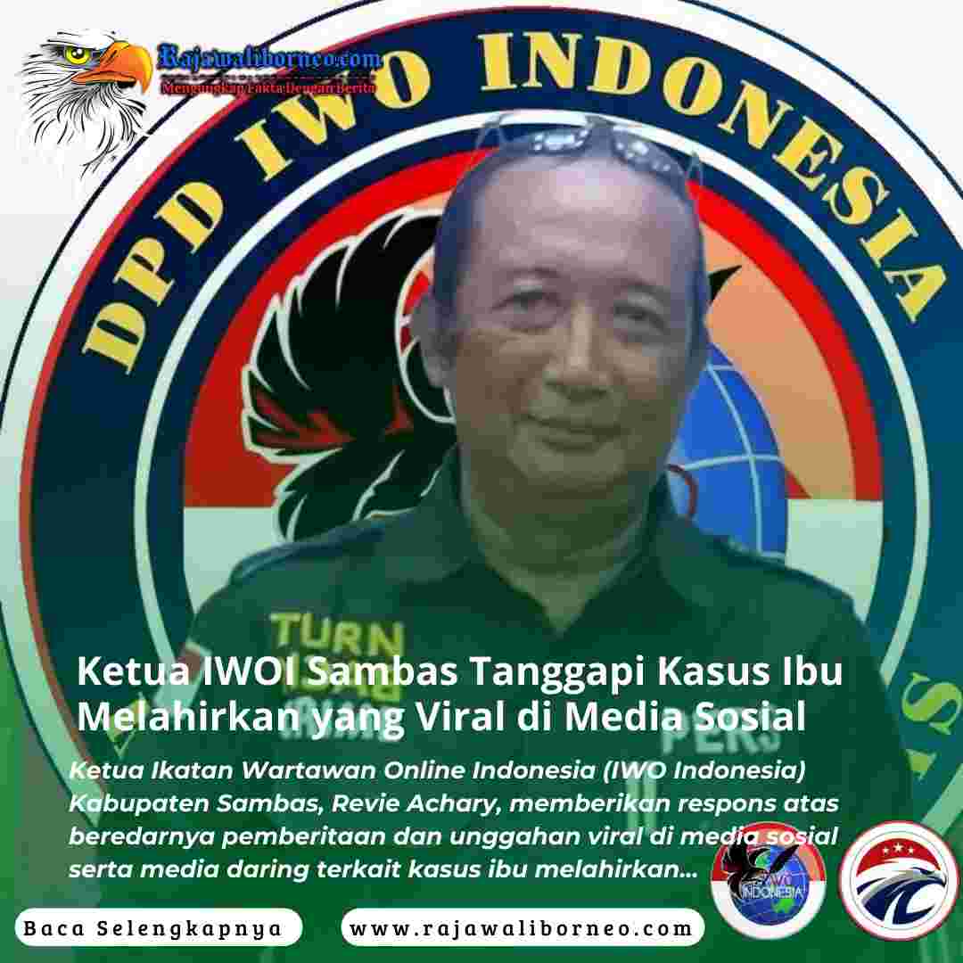 Ketua IWOI Sambas Tanggapi Kasus Ibu Melahirkan yang Viral di Media Sosial.