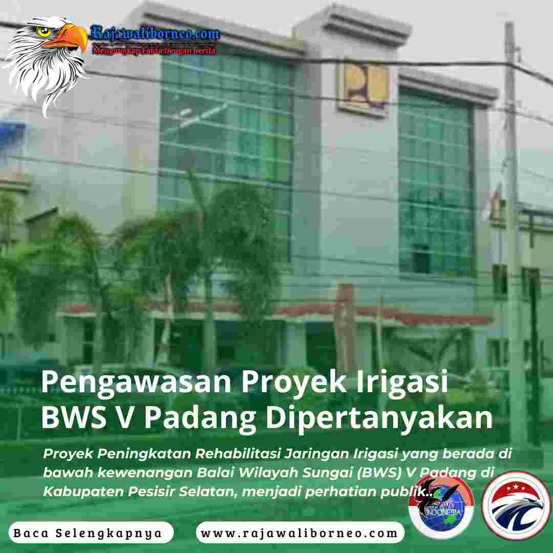 Pengawasan Proyek Irigasi BWS V Padang Dipertanyakan