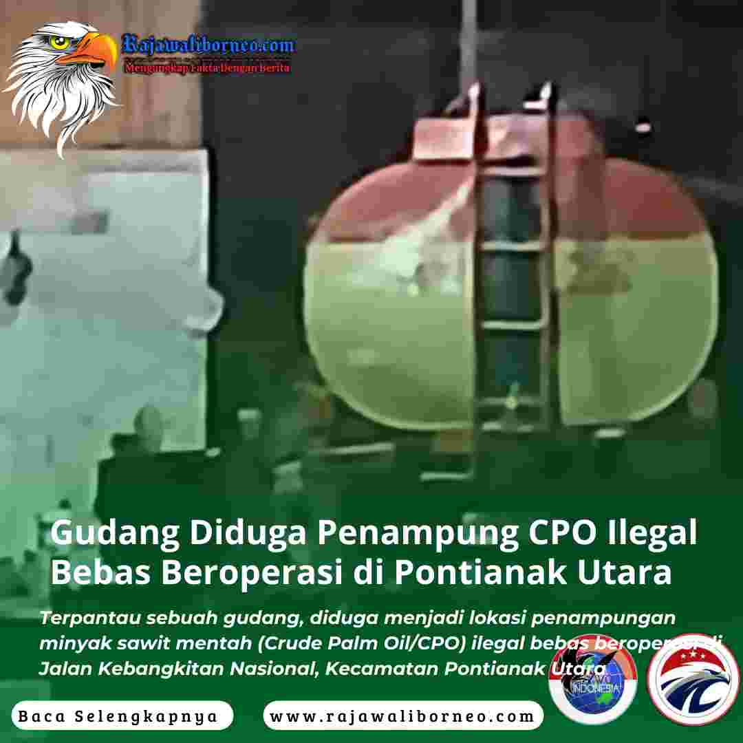 Gudang Diduga Penampung CPO Ilegal Bebas Beroperasi di Pontianak Utara