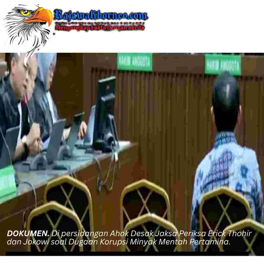 Ahok Dorong Aparat Periksa Erick Thohir dan Jokowi soal Dugaan Korupsi Minyak.