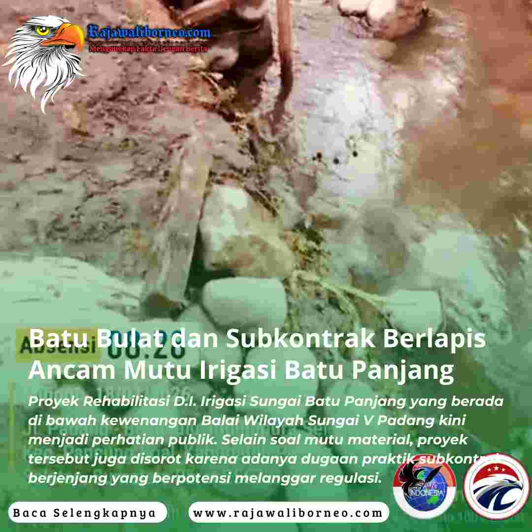 Batu Bulat dan Subkontrak Berlapis Ancam Mutu Irigasi Batu Panjang