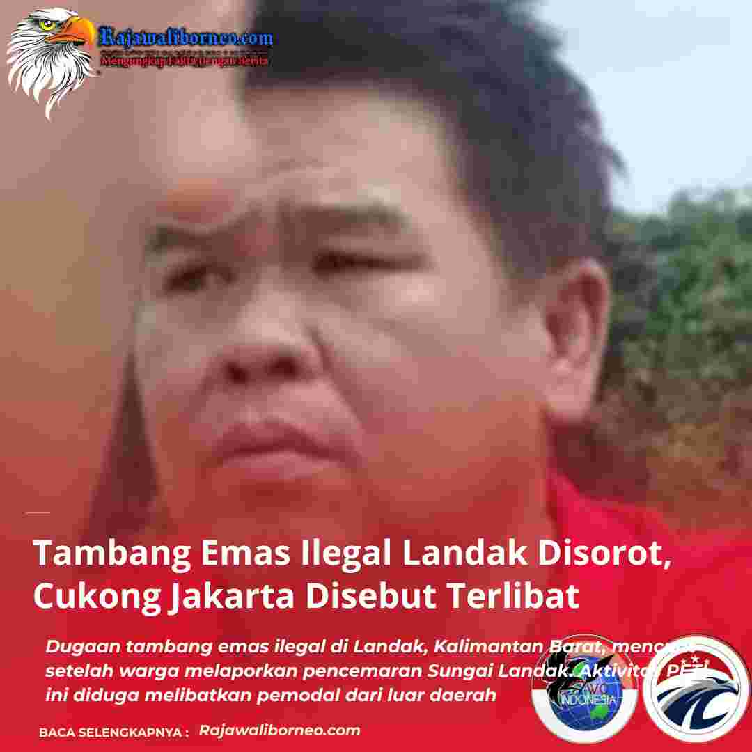 Tambang Emas Ilegal Landak Disorot, Cukong Jakarta Disebut Terlibat
