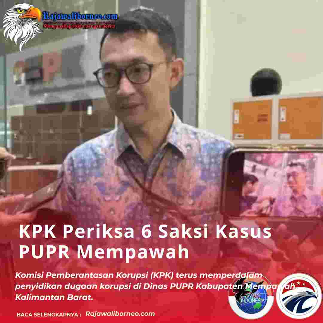KPK Periksa 6 Saksi Kasus PUPR Mempawah