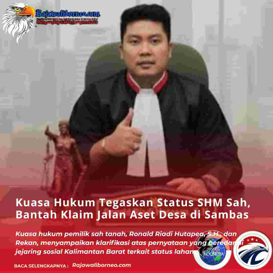 Kuasa Hukum Tegaskan Status SHM Sah, Bantah Klaim Jalan Aset Desa di Sambas