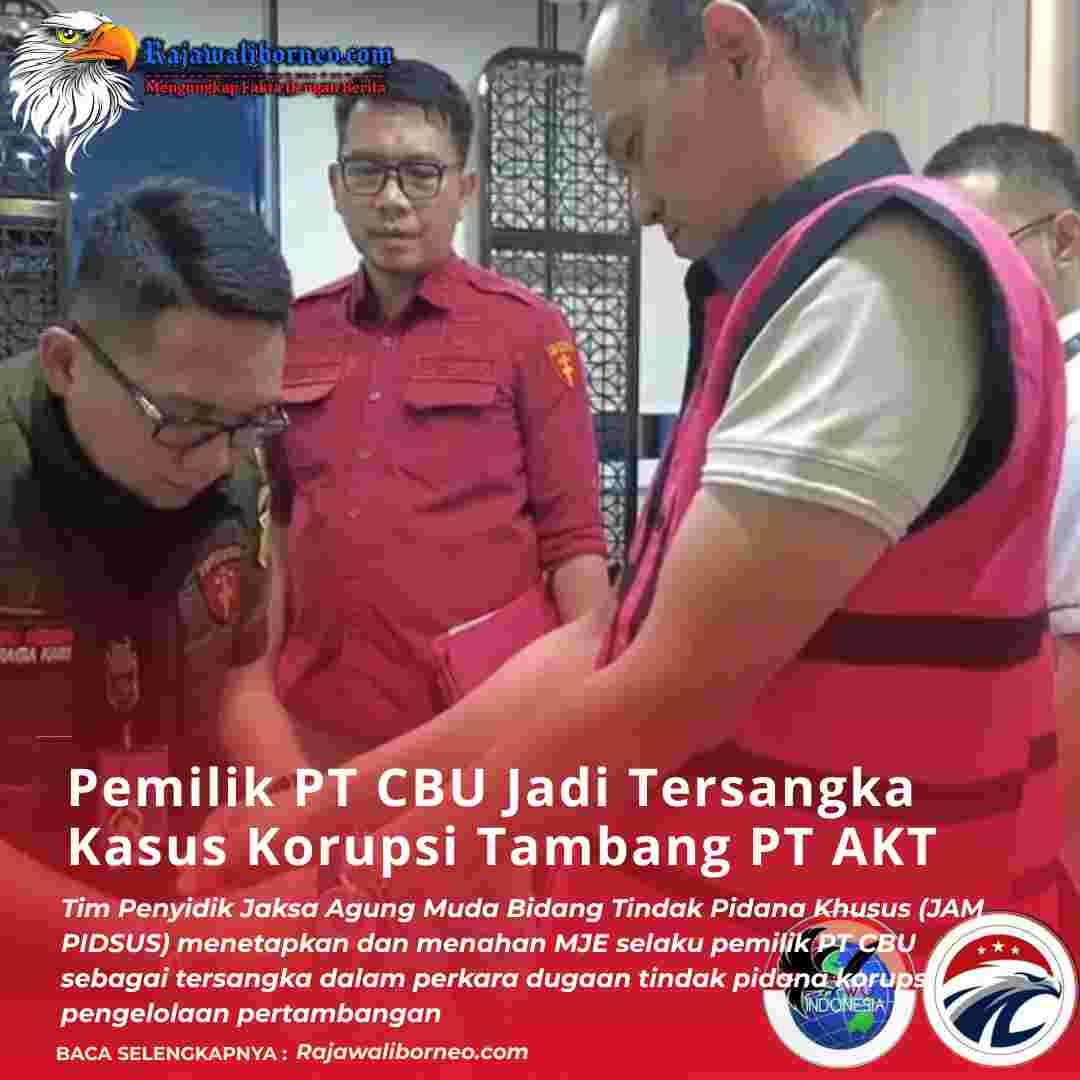 Pemilik PT CBU Jadi Tersangka Kasus Korupsi Tambang PT AKT