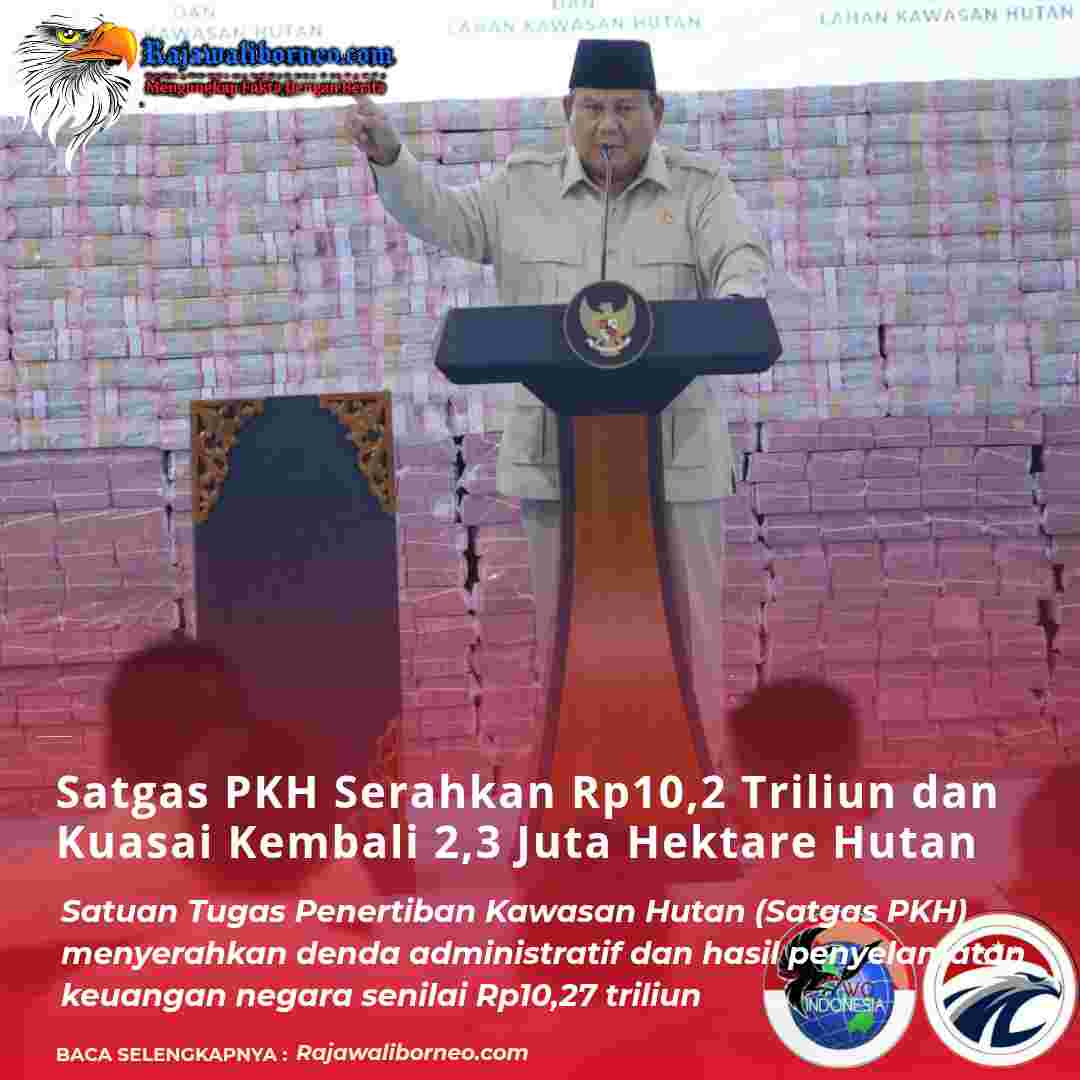 Satgas PKH Serahkan Rp10,2 Triliun dan Kuasai Kembali 2,3 Juta Hektare Hutan