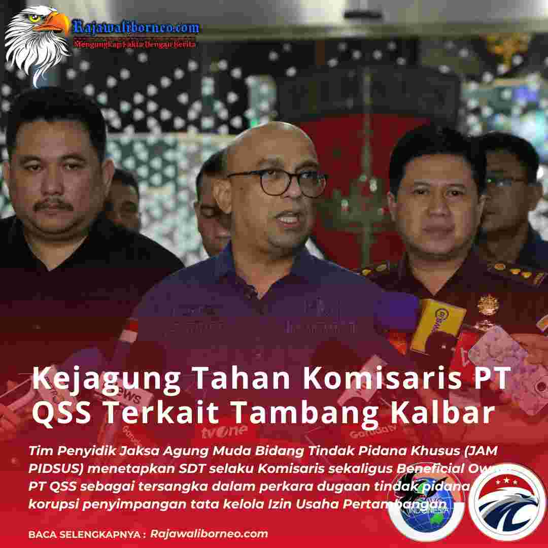 Kejagung Tahan Komisaris PT QSS Terkait Tambang Kalbar