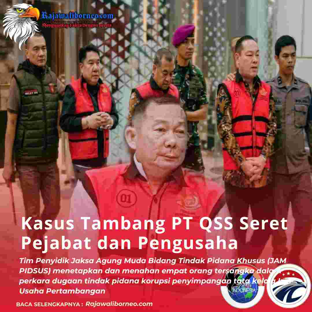 Kasus Tambang PT QSS Seret Pejabat dan Pengusaha