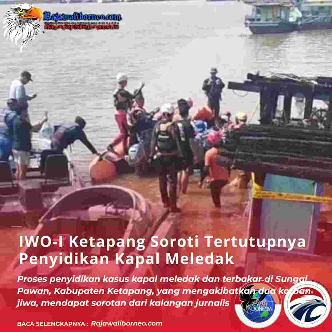IWO-I Soroti Tertutupnya Penyidikan Kapal Meledak