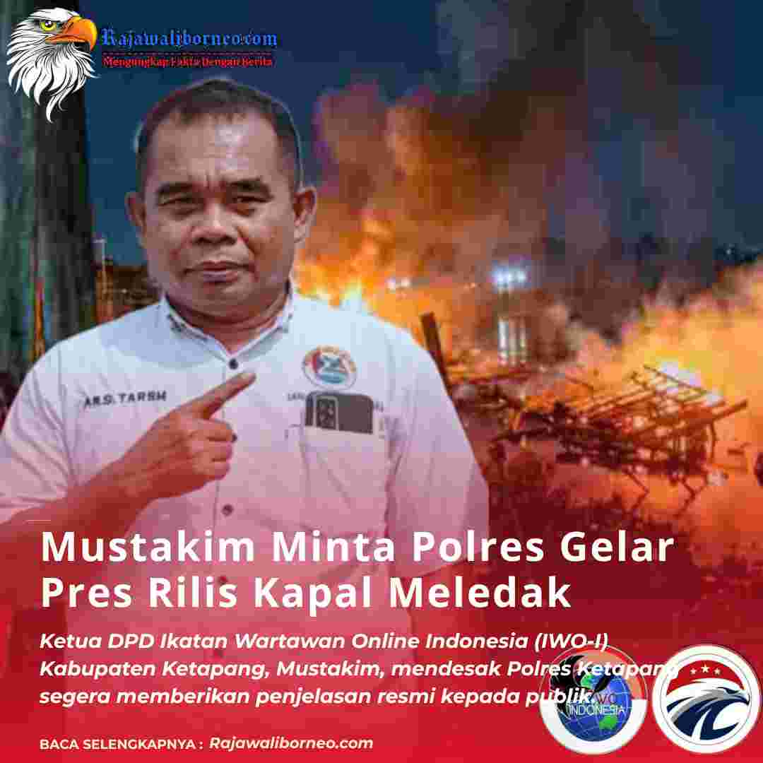 Mustakim Desak Polres Ketapang Buka Kasus Kapal Meledak