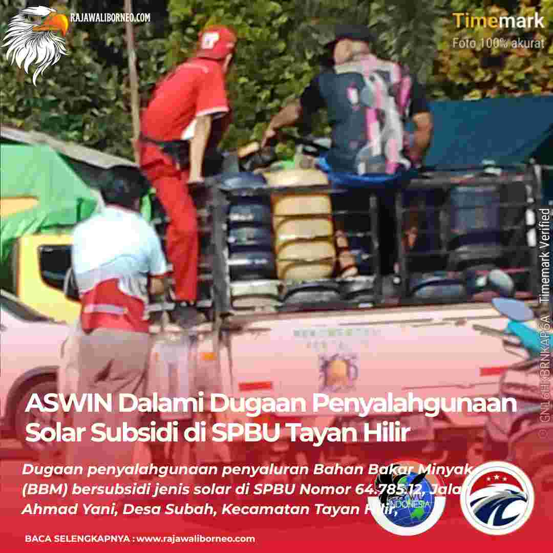ASWIN Dalami Dugaan Penyalahgunaan Solar Subsidi di SPBU Tayan Hilir