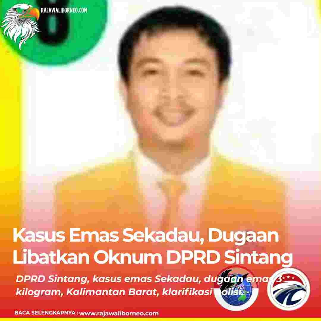 Kasus Emas Sekadau, Dugaan Libatkan Oknum DPRD Sintang