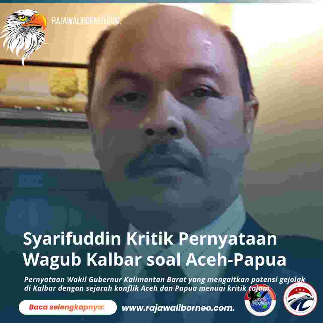 Syarifuddin Kritik Pernyataan Wagub Kalbar soal Aceh-Papua