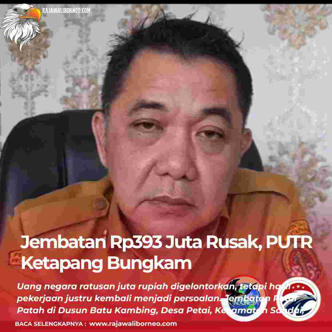 Jembatan Rp393 Juta Rusak, PUTR Ketapang Bungkam